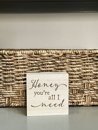 "Honey You're All I Need" Wooden Block Sign Everyday Decor